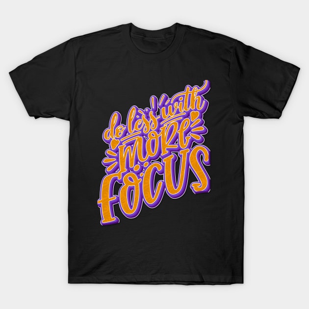 Do Less With More Focus T-Shirt by goldstarling